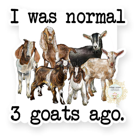 Goat - I Was Normal 3 Goats Ago Vinyl Decal Sticker - Farm Animal