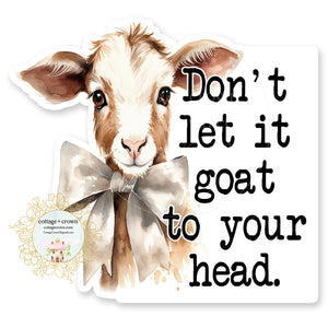 Goat Don't Let It Goat To Your Head Vinyl Decal Sticker Farm Animal