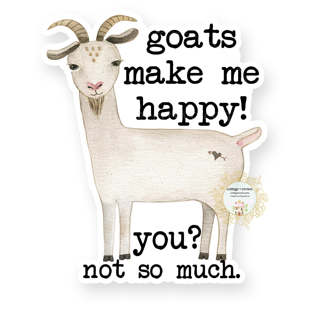 Goats Make Me Happy You Not So Much Vinyl Decal Sticker - Farm Animal