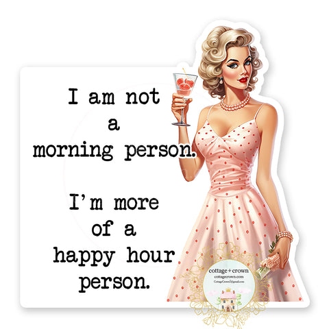 I'm Not A Morning Person I'm More Of A Happy Hour Person Vinyl Decal Sticker Retro Housewife