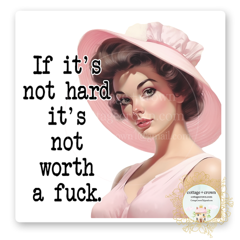 If It's Not Hard It Isn't Worth A Fuck Vinyl Decal Sticker Naughty Retro