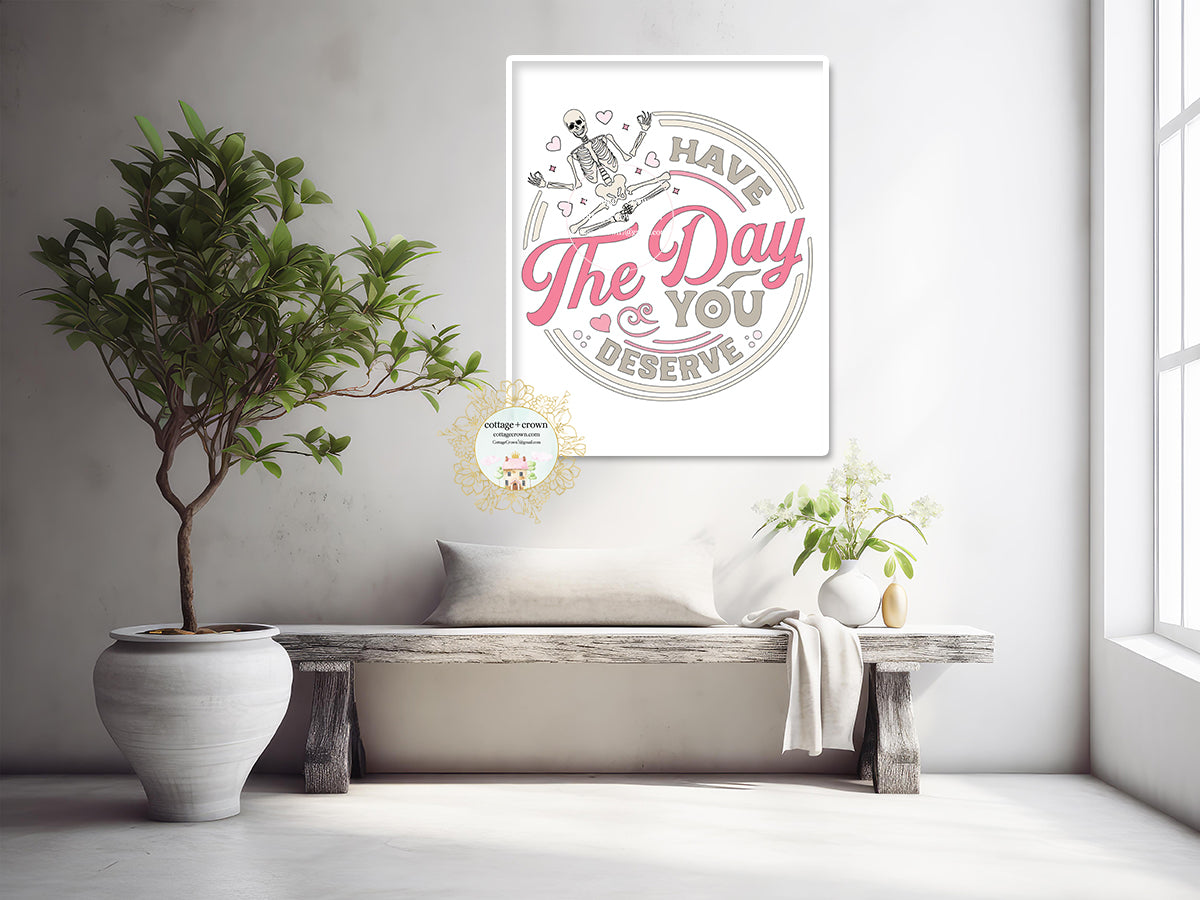 Have The Day You Deserve Skeleton Printable Wall Art Print