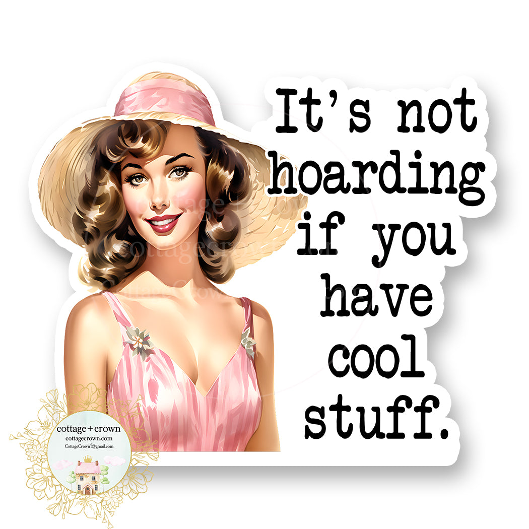 Hoarding If You Have Cool Stuff Vinyl Decal Sticker Funny Retro Housewife