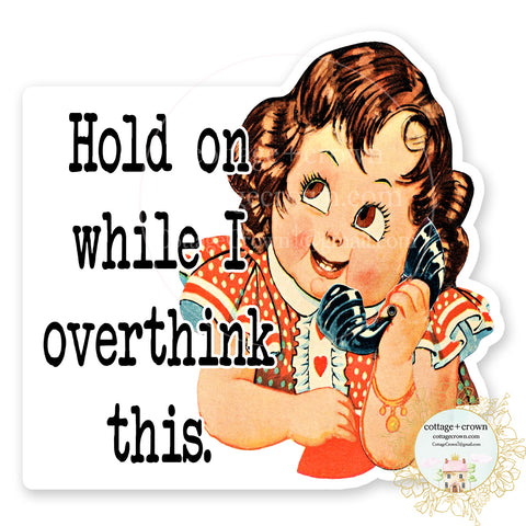 Hold On While I Overthink This Vinyl Decal Sticker Vintage - Funny