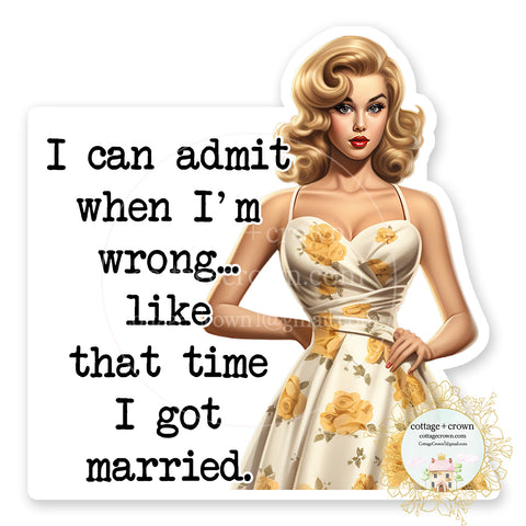 I Can Admit When I'm Wrong Like That Time I Got Married Vinyl Decal Sticker Retro Housewife