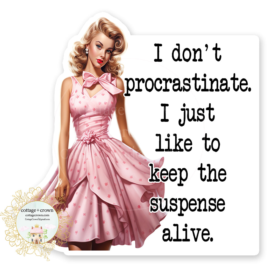 I Don't Procrastinate I Just Like To Keep The Suspense Alive Vinyl Decal Sticker