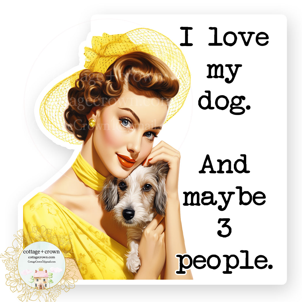 I Love My Dog & Maybe 3 People Vinyl Decal Sticker Retro Housewife