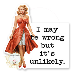 I May Be Wrong But It's Unlikely Vinyl Decal Sticker