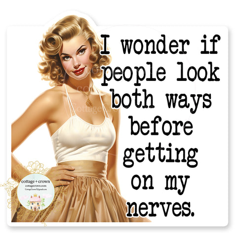 I Wonder If People Look Both Ways Before They Get On My Nerves Vinyl Decal Sticker Retro