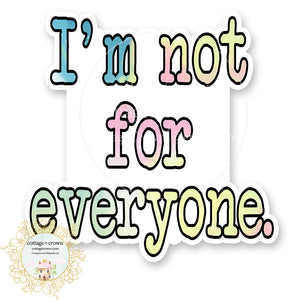 I'm Not For Everyone - Vinyl Decal Sticker