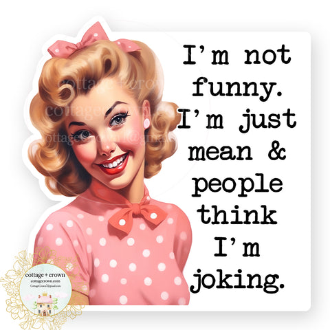 I'm Not Funny I'm Mean Vinyl Decal Sticker Retro Housewife