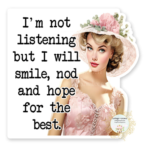 I'm Not Listening I Smile Nod And Hope For The Best Vinyl Decal Sticker