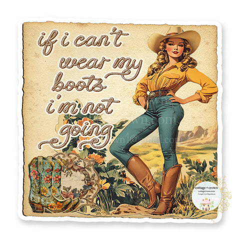 Cowgirl If I Can't Wear My Boots I'm Not Going Western Boho Rope Vinyl Decal Sticker