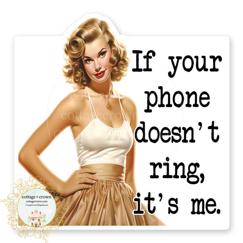 If Your Phone Doesn't Ring It's Me Vinyl Decal Sticker