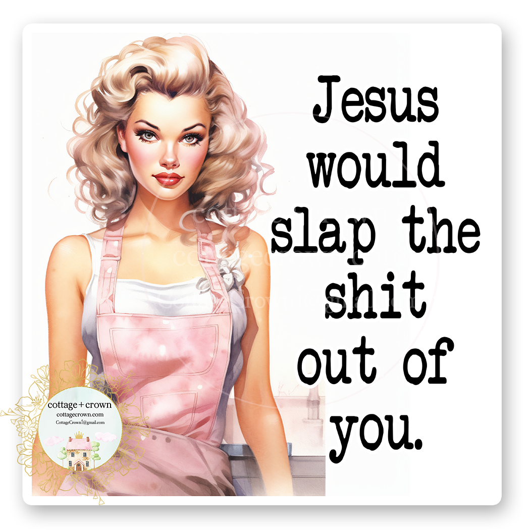 Jesus Would Slap The Shit Out Of You Vinyl Decal Sticker - Naughty