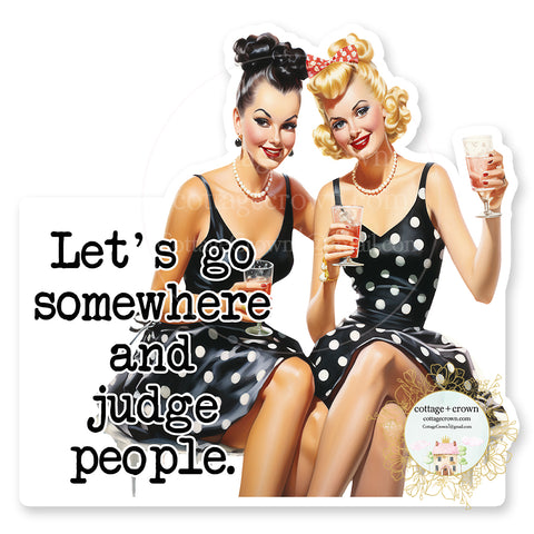 Let's Go Somewhere And Judge People Vinyl Decal Sticker Retro