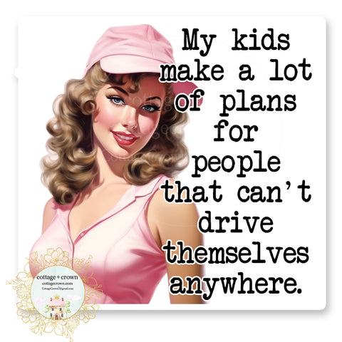 My Kids Make A Lot Of Plans For People That Can't Drive Sticker