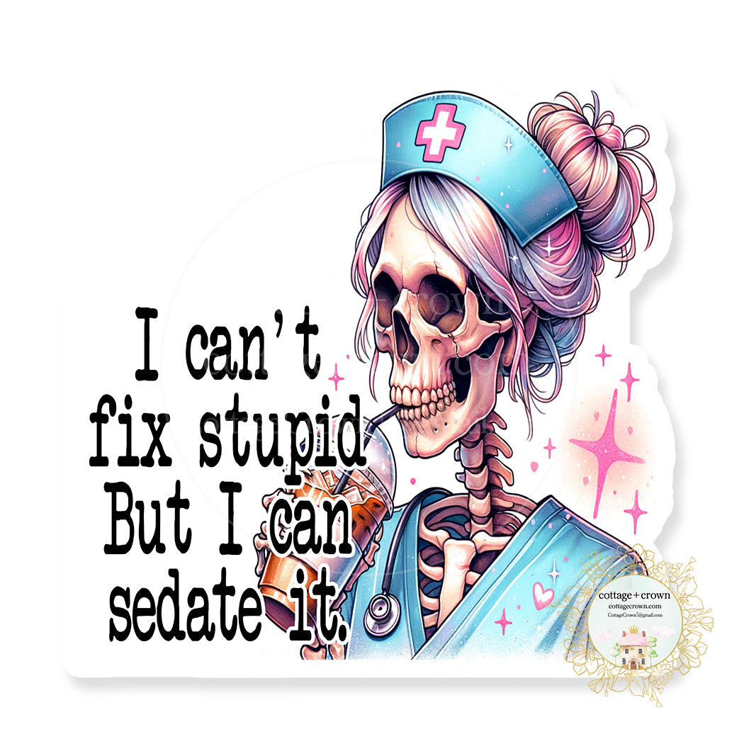 Nurse I Can't Fix Stupid But I Can Sedate It Boho Skeleton Stanley Cup Vinyl Decal Sticker