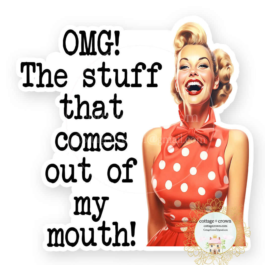 OMG The Stuff That Comes Out Of My Mouth Vinyl Decal Sticker Retro Housewife