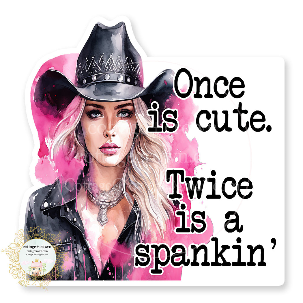 Cowgirl Once Is Cute Twice Is A Spankin' Sticker