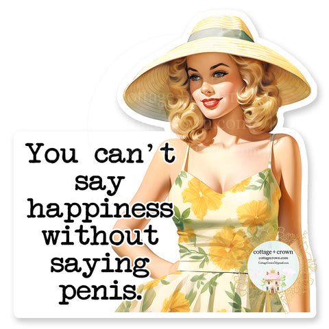 Penis You Can't Say Happiness Without Saying Vinyl Decal Sticker Retro