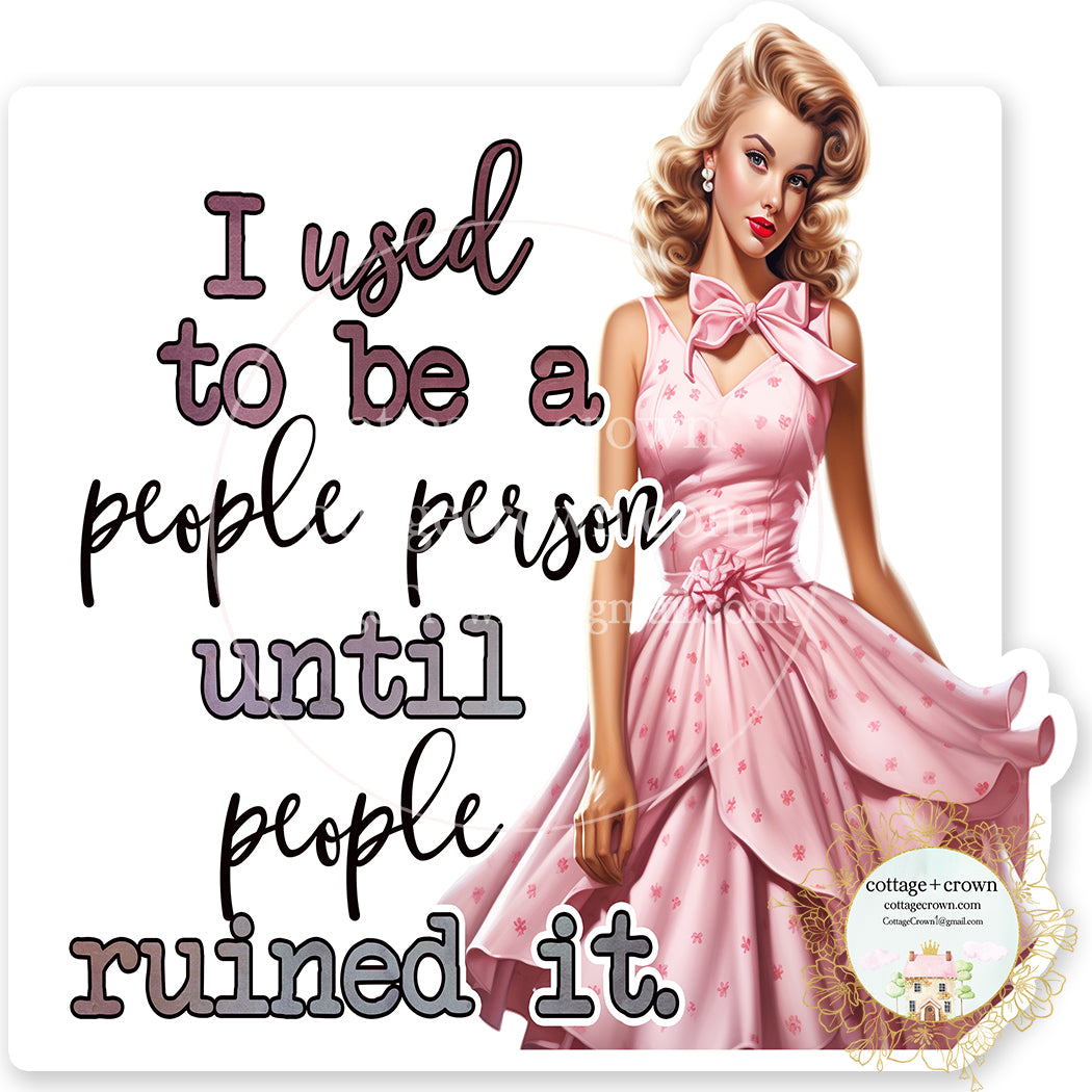 I Used To Be A People Person Until People Ruined It Vinyl Decal Sticker