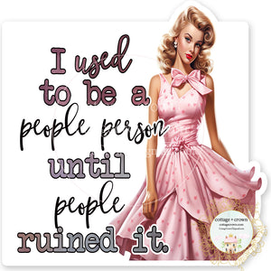 I Used To Be A People Person Until People Ruined It Vinyl Decal Sticker