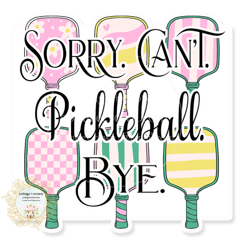 Pickleball Sorry Can't Pickle Ball Bye Vinyl Decal Sticker