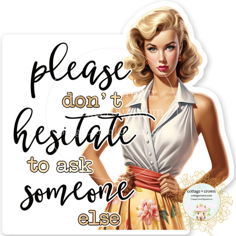 Please Don't Hesitate To Ask Someone Else Vinyl Decal Sticker