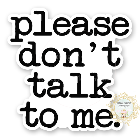 Please Don't Talk To Me BW Vinyl Decal Sticker