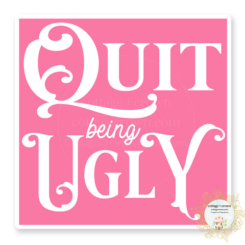 Quit Being Ugly Western Boho Southern Vinyl Sticker