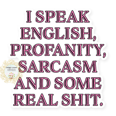 I Speak English Profanity Sarcasm And Some Real Shit Vinyl Decal Sticker