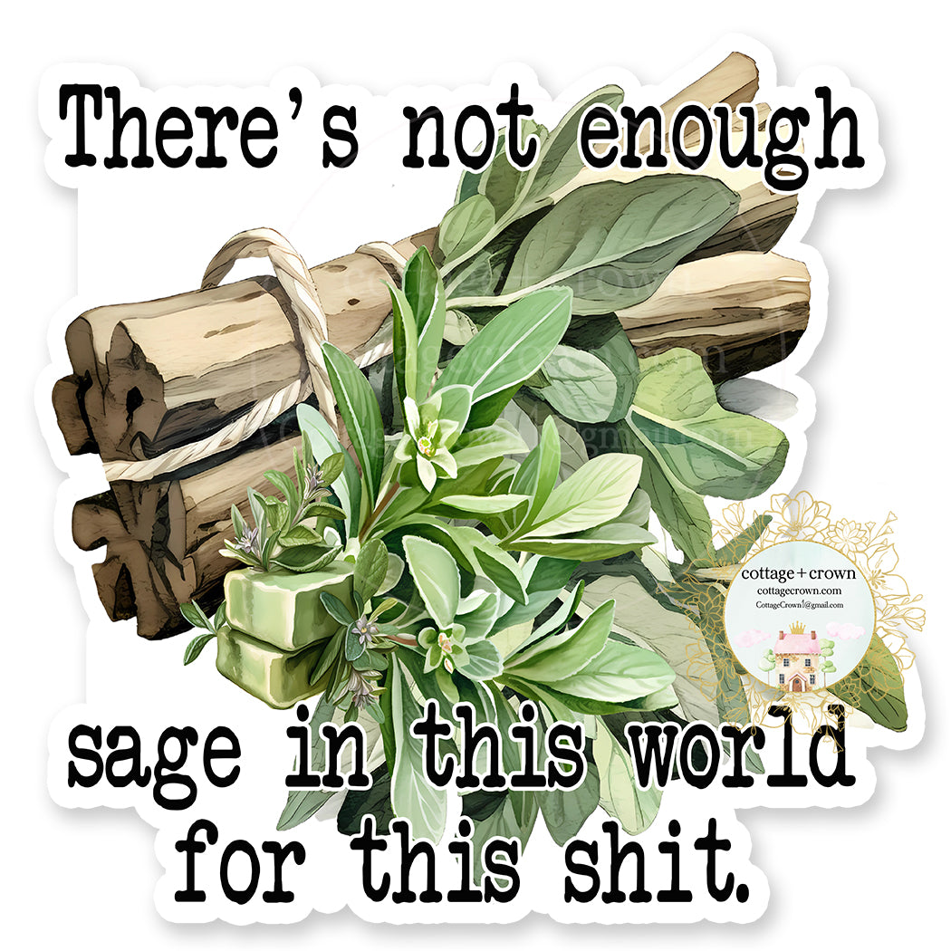 Sage There's Not Enough In This World For This Shit Vinyl Decal Sticker