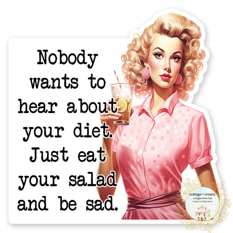 Nobody Wants To Hear About Your Diet Just Eat Your Salad And Be Sad Vinyl Decal Sticker