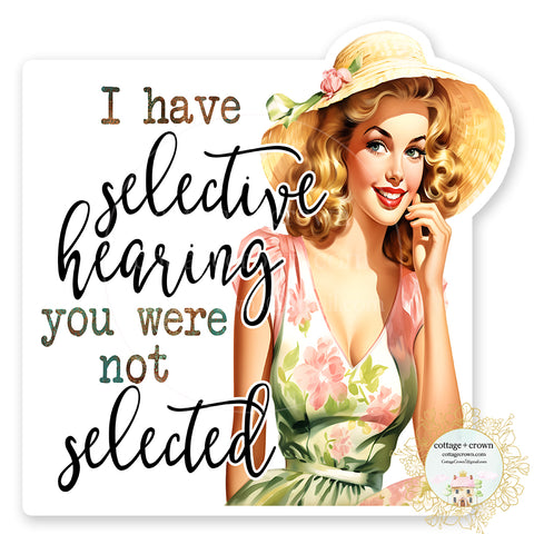 I Have Selective Hearing You Were Not Selected Vinyl Decal Sticker