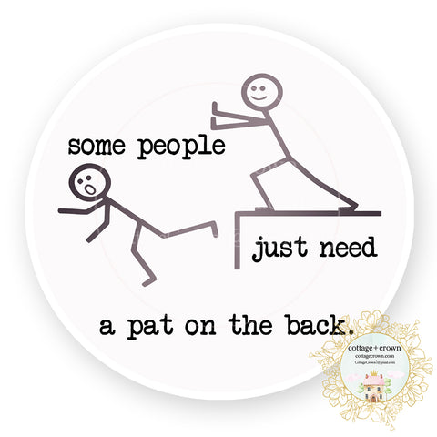 Some People Just Need A Pat On The Back Vinyl Decal Sticker