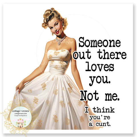 Someone Out There Loves You Not Me Vinyl Decal Sticker