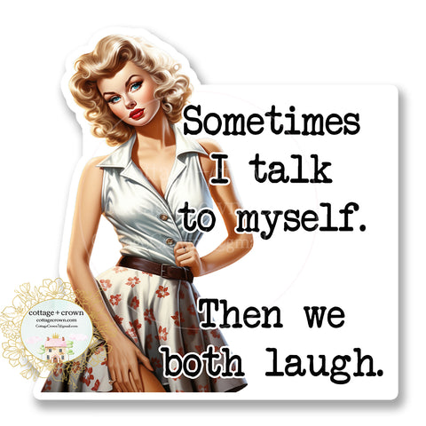 Sometimes I Talk To Myself Then We Both Laugh Vinyl Decal Sticker