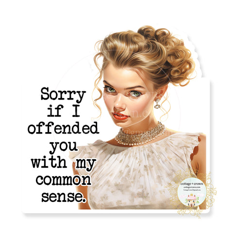 Sorry If I Offended You With My Common Sense Vinyl Decal Sticker