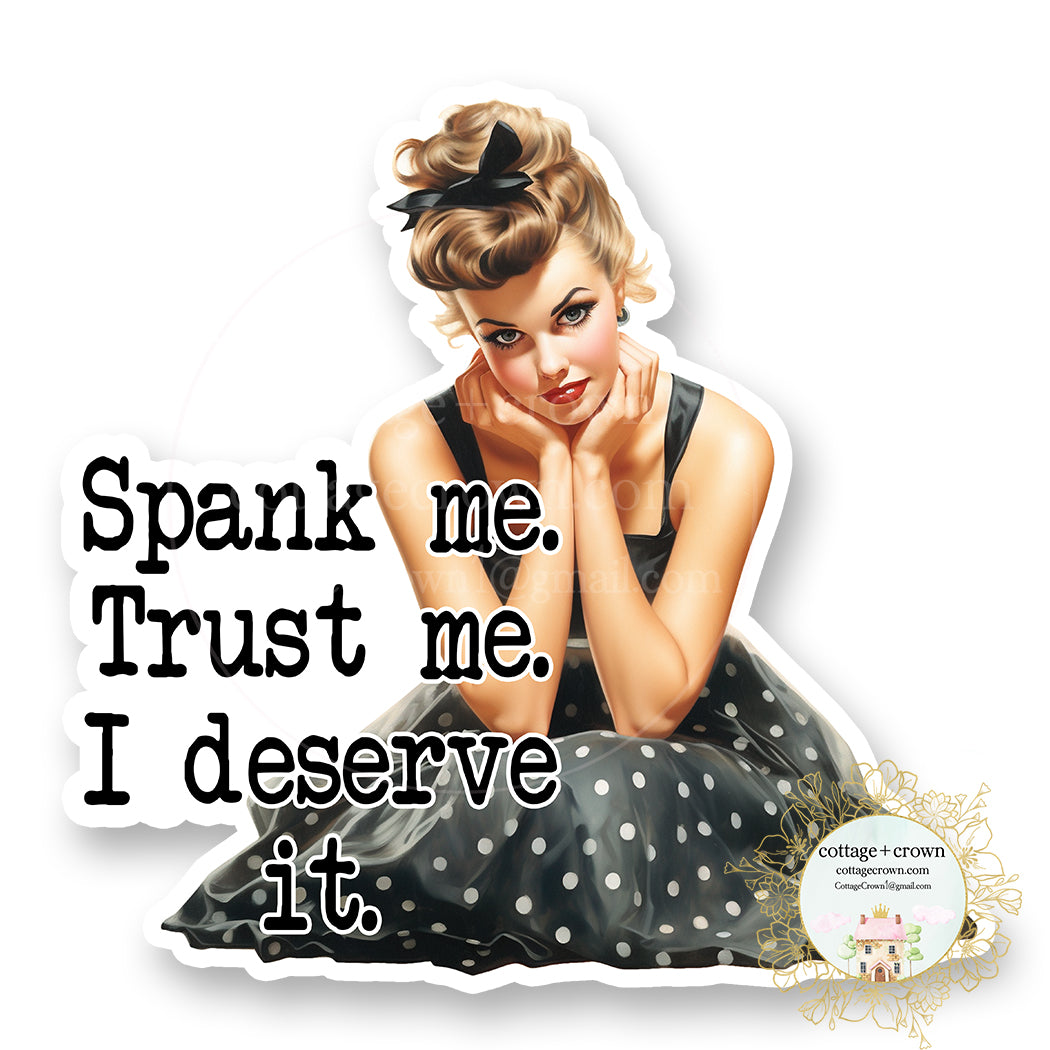 Spank Me Trust Me I Deserve It Vinyl Decal Sticker - Naughty Retro