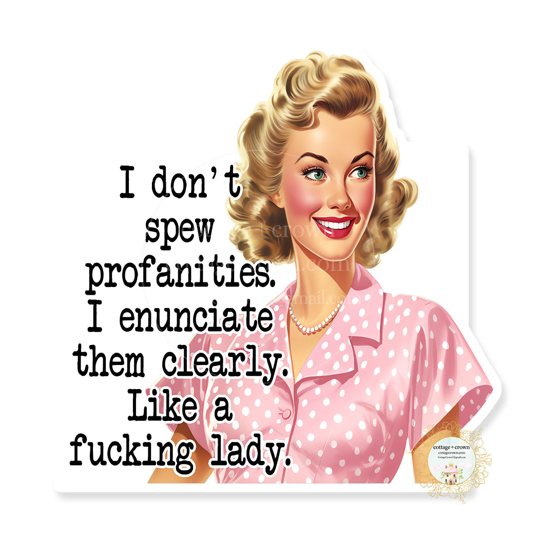 Spew Profanities I Enunciate Them Like A Fucking Lady Vinyl Decal Sticker