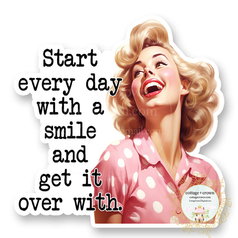 Start Every Day With A Smile Get It Over With Vinyl Decal Sticker Funny Retro Housewife