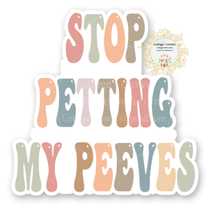 Stop Petting My Peeves Vinyl Decal Sticker