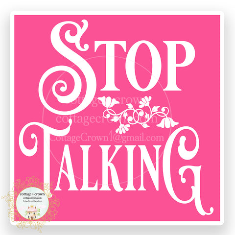 Stop Talking Vinyl Sticker