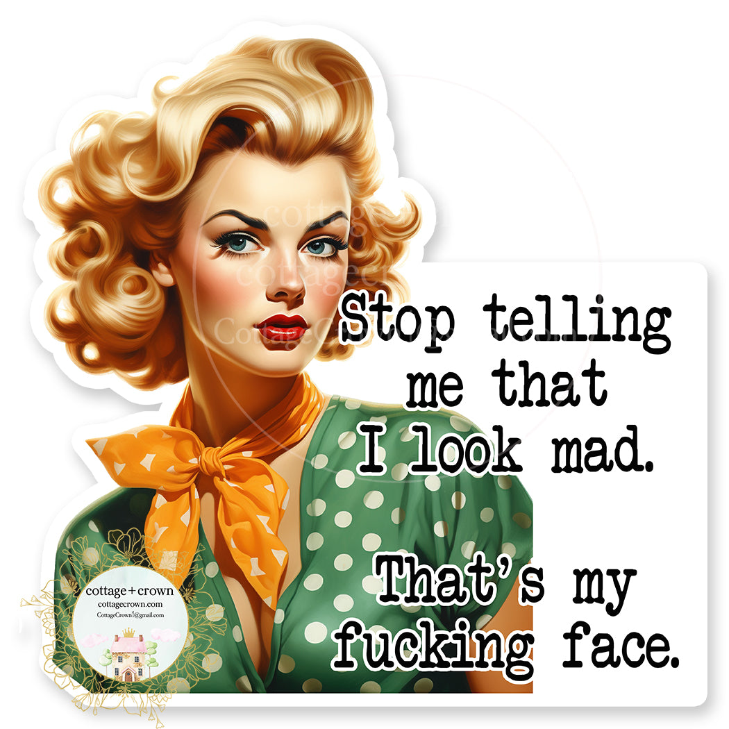 Stop Telling Me I Look Mad That's My Fucking Face Vinyl Decal Sticker Retro