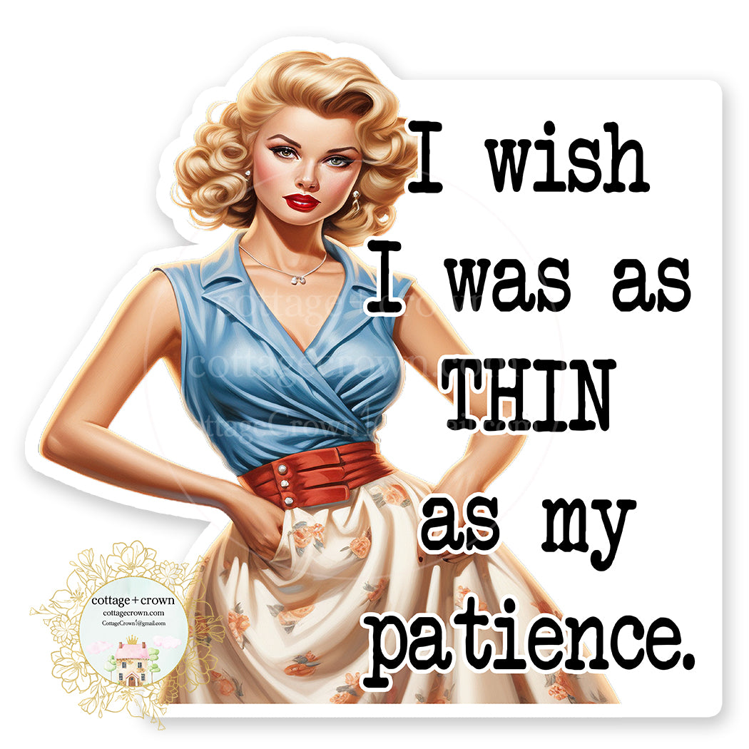 Thin - I Wish I Was As Thin As My Patience Vinyl Decal Sticker