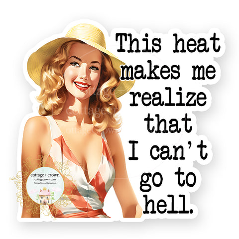 This Heat Makes Me Realize I Can't Go To Hell Vinyl Decal Sticker Retro Housewife