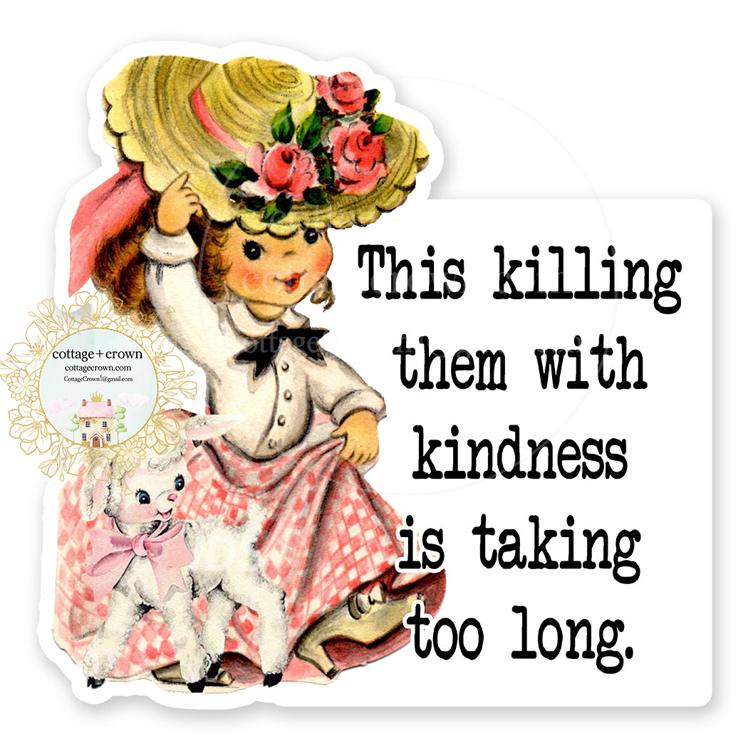 This Killing Them With Kindness Is Taking Too Long Vinyl Decal Sticker Vintage - Funny