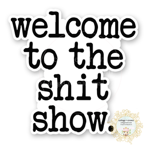 Welcome To The Shitshow Vinyl Decal Sticker