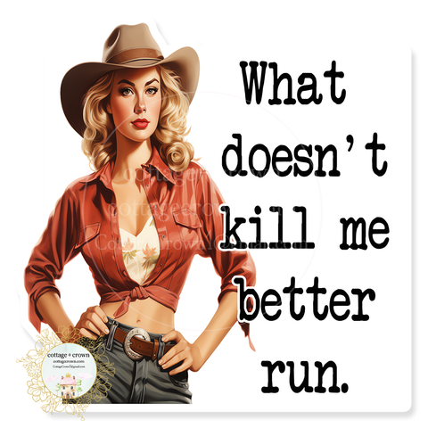 Cowgirl What Doesn't Kill Me Better Run Vinyl Decal Sticker